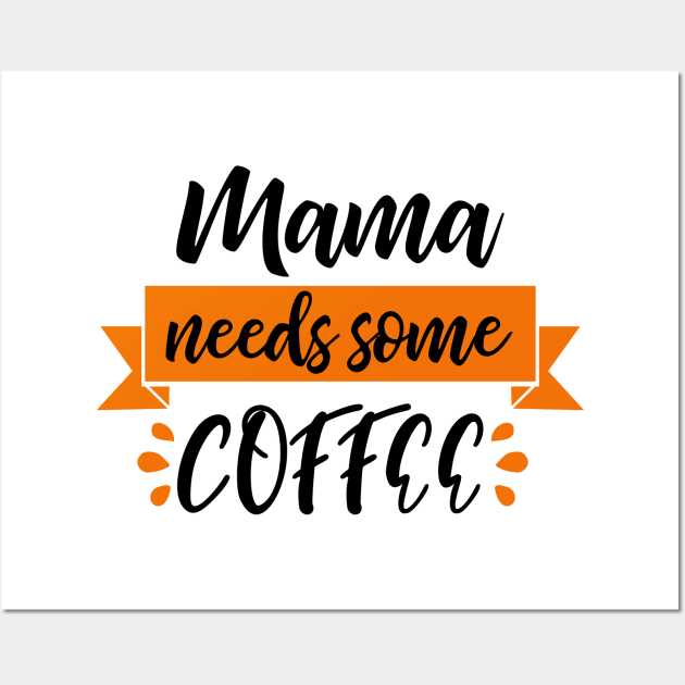 Mama Needs Some Coffee Wall Art by Coral Graphics